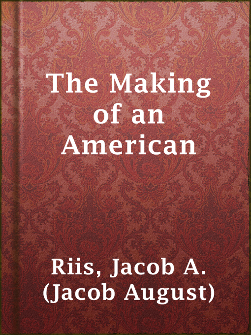 Title details for The Making of an American by Jacob A. (Jacob August) Riis - Available